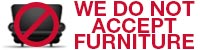 This location DOES NOT accept furniture
